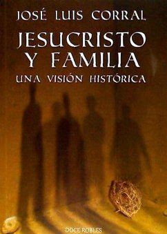 Jesucristo y familia : una visión histórica - Corral Lafuente, José Luis