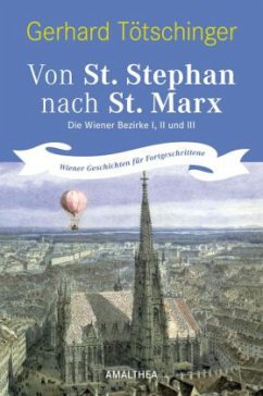 Von St. Stephan nach St. Marx. Die Wiener Bezirke I, II und III - Tötschinger, Gerhard