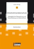 Arbeitnehmerdatenschutz: Zulässigkeit der Überwachung und Datenerhebung von Arbeitnehmern