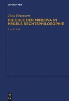 Die Eule der Minerva in Hegels Rechtsphilosophie - Petersen, Jens