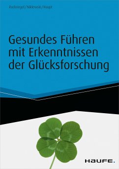 Gesundes Führen mit Erkenntnissen der Glücksforschung - inkl. Arbeitshilfen online (eBook, ePUB) - Ruckriegel, Karlheinz; Niklewski, Günter; Haupt, Andreas