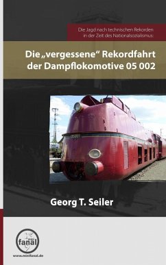 Die 'vergessene' Rekordfahrt der Dampflokomotive 05 002 (eBook, ePUB) - Seiler, Georg T.