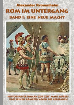 Rom im Untergang - Band 1: Eine neue Macht (eBook, ePUB) - Kronenheim, Alexander