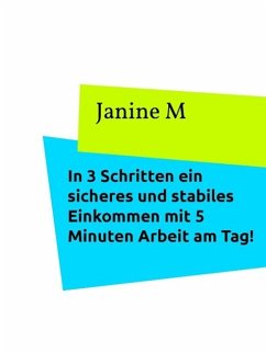 Cover In 3 Schritten ein sicheres und stabiles Einkommen mit 5 Minuten Arbeit am Tag (eBook, ePUB)