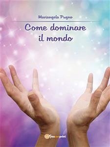 Come dominare il mondo (eBook, ePUB) - Pugno, Mariangela