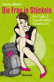 Die Frau in Stöckeln - Ein (alb-)traumhaftes Reisebuch (eBook, ePUB)