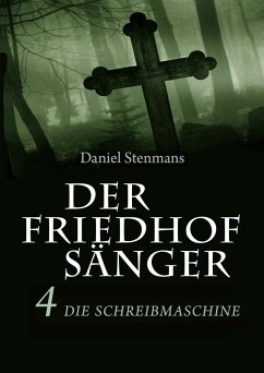Der Friedhofsänger 4: Die Schreibmaschine (eBook, ePUB) - Stenmans, Daniel