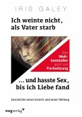 Ich weinte nicht, als Vater starb ... und hasste Sex, bis ich Liebe fand (eBook, ePUB)