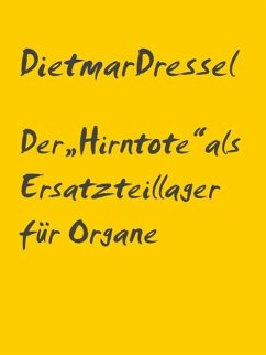 Der &quote;Hirntote&quote; als Ersatzteillager für Organe (eBook, ePUB)