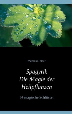 Spagyrik - Die Magie der Heilpflanzen (eBook, ePUB) - Felder, Matthias