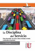 La disciplina del servicio: Cómo desarrollar una nueva cultura orientada al cliente y enfocada en la persona (eBook, PDF) La disciplina del servicio: Cómo desarrollar una nueva cultura orientada al cliente y enfocada en la persona (eBook, PDF)