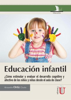 Educación infantil ¿Cómo estimular y evaluar el desarrollo cognitivo y afectivo de los niños y niñas desde el aula de clase? (eBook, PDF) - Ortiz Ocaña, Alexander
