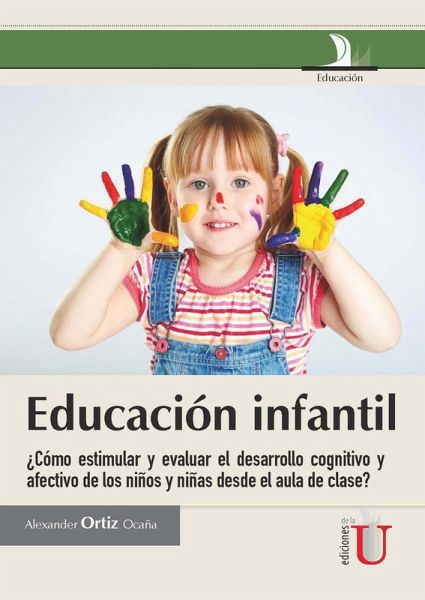 Educación infantil ¿Cómo estimular y evaluar el desarrollo cognitivo y afectivo de los niños y niñas desde el aula de clase? (eBook, PDF) Educación infantil ¿Cómo estimular y evaluar el desarrollo cognitivo y afectivo de los niños y niñas desde el aula de clase? (eBook, PDF)