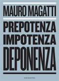 Prepotenza, Impotenza, Deponenza. (eBook, ePUB)
