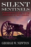 Silent Sentinels: A Reference Guide to the Artillery of Gettysburg