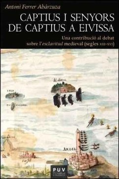 Captius i senyors de captius a Eivissa : una contribució al debat sobre l'esclavitud medieval : segles XIII-XVI - Ferrer Abárzuza, Antoni