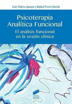 Psicoterapia analítica funcional : el análisis funcional en la sesión clínica - Valero Aguayo, Luis; Ferro, Rafael