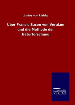 Über Francis Bacon von Verulam und die Methode der Naturforschung - Liebig, Justus von