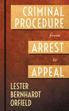 Criminal Procedure from Arrest to Appeal - Orfield, Lester Bernhardt