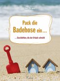 Pack die Badehose ein ...