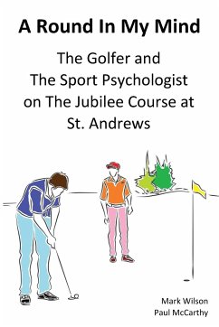 A Round In My Mind: The Golfer and The Sport Psychologist on The Jubilee Course at St. Andrews - Wilson, Mark; Mccarthy, Paul