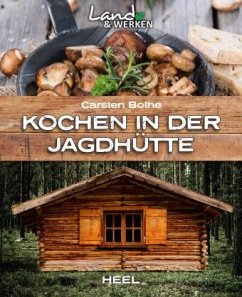 Kochen in der Jagdhütte - Bothe, Carsten