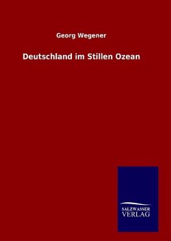 Deutschland im Stillen Ozean - Wegener, Georg