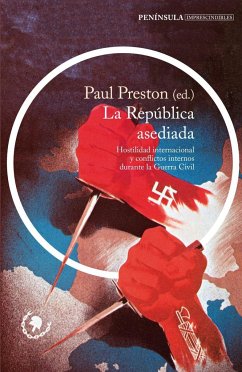 La República asediada : hostilidad internacional y conflictos internos durante la Guerra Civil - Preston, Paul