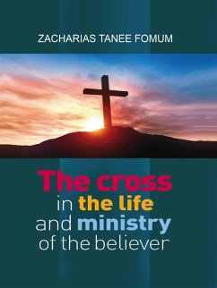 The Cross in The Life and Ministry of The Believer (Making Spiritual Progress, #6) (eBook, ePUB) - Fomum, Zacharias Tanee