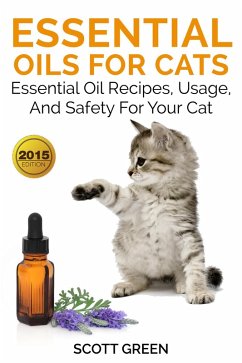 Essential Oils For Cats : Essential Oil Recipes, Usage, And Safety For Your Cat (The Blokehead Success Series) (eBook, ePUB) - Green, Scott
