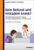 Kein Befund und trotzdem krank? (eBook, PDF) Kein Befund und trotzdem krank? (eBook, PDF)