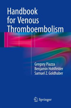 Handbook for Venous Thromboembolism - Piazza, Gregory; Goldhaber, Samuel Z.; Hohlfelder, Benjamin