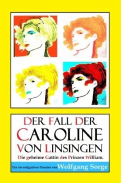 Der Fall der Caroline von Linsingen: Die geheime Gattin des Prinzen William. - Sorge, Wolfgang