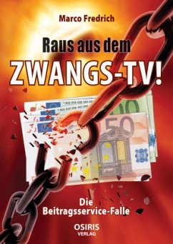 Raus aus dem Zwangs-TV ! - Fredrich, Marco