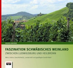 Faszination Schwäbisches Weinland zwischen Ludwigsburg und Heilbronn - Gantner, Volker