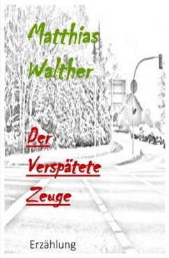 Der verspätete Zeuge - Walther, Matthias