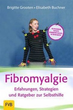 Fibromyalgie - Erfahrungen, Strategien und Ratgeber zur Selbsthilfe - Grooten, Brigitte;Buchner, Elisabeth