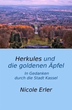 Herkules und die goldenen Äpfel - In Gedanken durch die Stadt Kassel - Erler, Nicole