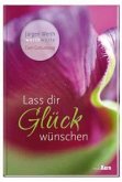 Lass dir Glück wünschen