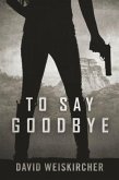 To Say Goodbye (eBook, ePUB) To Say Goodbye (eBook, ePUB)