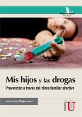 Mis hijos y las drogas: la prevención a través del clima familiar afectivo. Guía para padres (eBook, PDF)