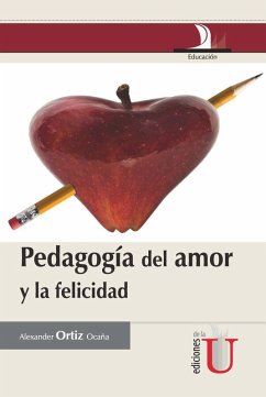 Pedagogía del amor y la felicidad (eBook, PDF) - Ortiz Ocaña, Alexander
