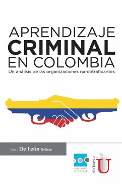 Aprendizaje criminal en Colombia. Un análisis de las organizaciones narcotraficantes (eBook, PDF) - de León Beltrán, Isaac