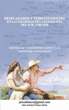 Desplazados y terratenientes en la colonización antioqueña del sur, 1780-1930 (eBook, PDF) - Franco Alzate, Jairo Antonio