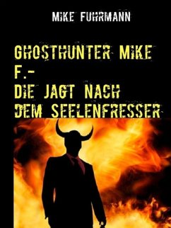 Ghosthunter Mike F.-Die Jagt nach dem Seelenfresser (eBook, ePUB)