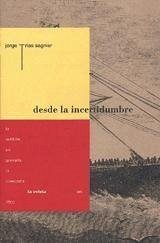 Desde la incertidumbre - Trías Sagnier, Jorge