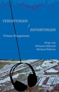 Verortungen / Entortungen (eBook, PDF) - Albrecht, Melanie; van Alebeek, Rinus; Bey William Bailey, Thomas; Behrens, Roger; Engelmann, Jonas; Fiebig, Gerald; Jehnichen, Susann; Militzer, Stefan; Noll, Udo; Quent, Marcus; Wehren, Michael