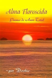 Alma Florescida: Poemas De Amor Total (eBook, ePUB) - Shemer, Doobie