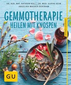 Gemmotherapie (eBook, ePUB) - Koll, rer. nat. Kathrin; Keim, Ulrike; Wagner-Bertram, Angelika