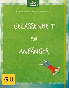 Gelassenheit für Anfänger (eBook, ePUB) - Schweppe, Ronald; Long, Aljoscha